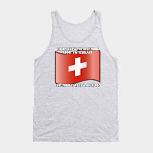 I don't know the best thing about Switzerland... Tank Top